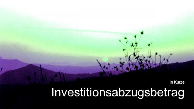 Investitionsabzugsbetrag in Kürze